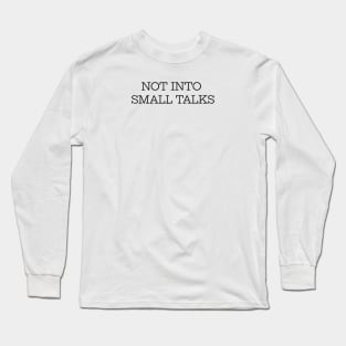 Not Into Small Talks Long Sleeve T-Shirt